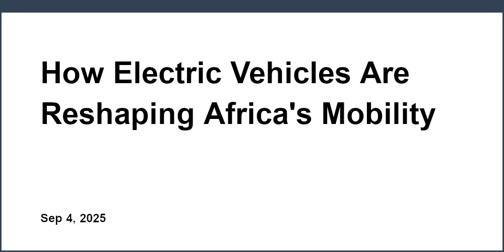 How Electric Vehicles Are Reshaping Africa's Mobility